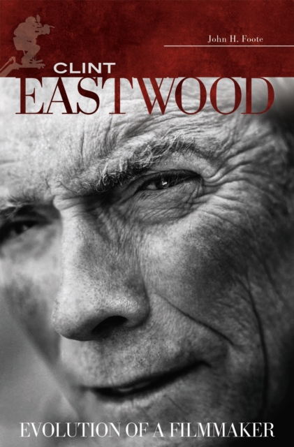 Clint Eastwood : Evolution of a Filmmaker, PDF eBook