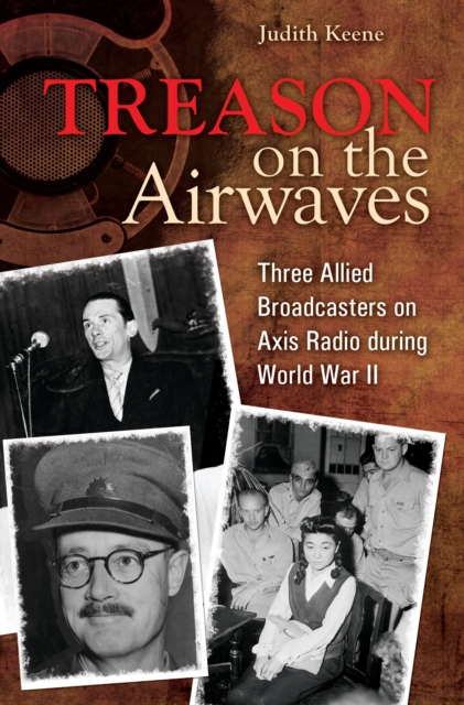 Treason on the Airwaves : Three Allied Broadcasters on Axis Radio during World War II, PDF eBook