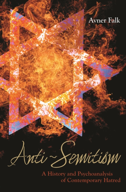 Anti-Semitism : A History and Psychoanalysis of Contemporary Hatred, PDF eBook