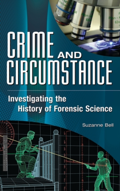 Crime and Circumstance : Investigating the History of Forensic Science, Hardback Book