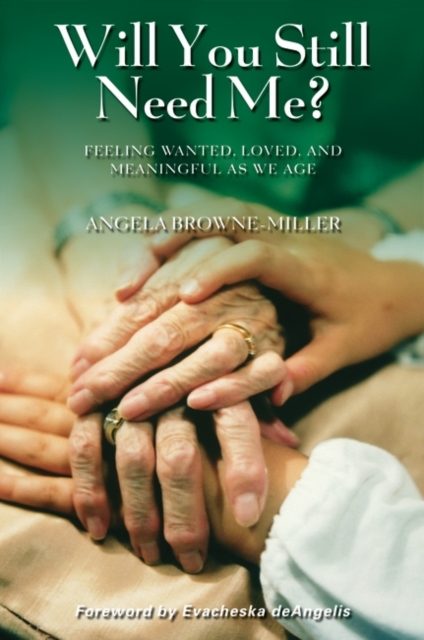 Will You Still Need Me? : Feeling Wanted, Loved, and Meaningful as We Age, Hardback Book