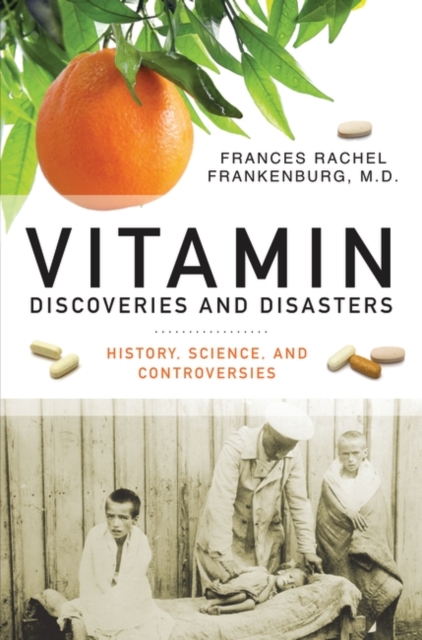 Vitamin Discoveries and Disasters : History, Science, and Controversies, Hardback Book