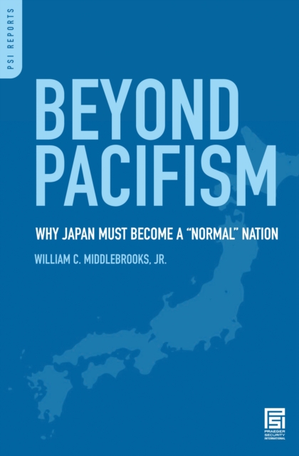 Beyond Pacifism : Why Japan Must Become a Normal Nation, PDF eBook