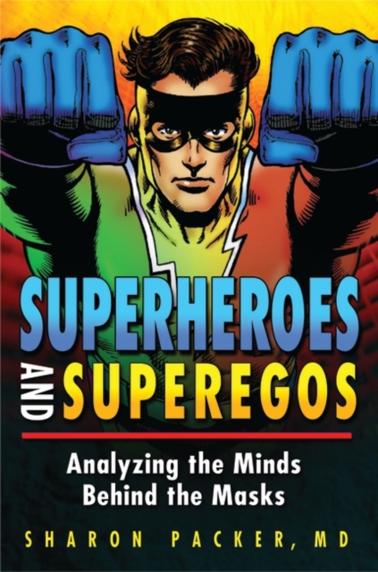 Superheroes and Superegos : Analyzing the Minds Behind the Masks, Hardback Book