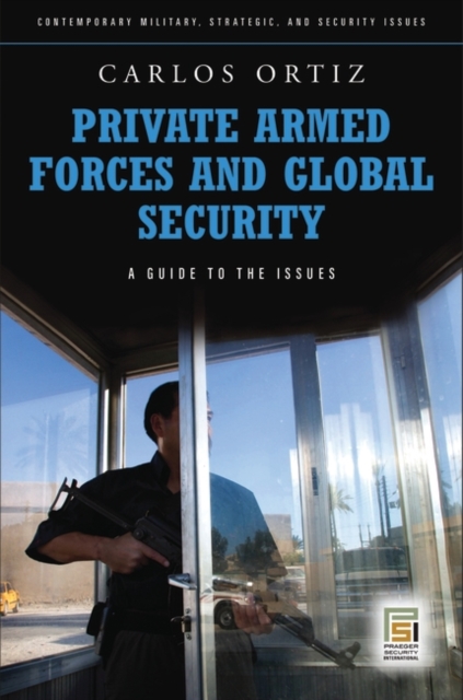 Private Armed Forces and Global Security : A Guide to the Issues, Hardback Book