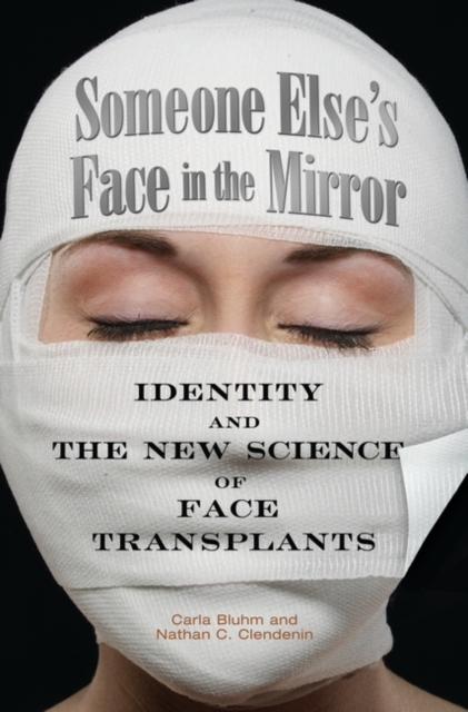 Someone Else's Face in the Mirror : Identity and the New Science of Face Transplants, Hardback Book