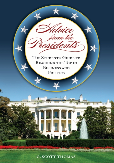 Advice from the Presidents : The Student's Guide to Reaching the Top in Business and Politics, PDF eBook