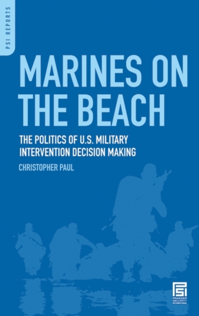 Marines on the Beach : The Politics of U.S. Military Intervention Decision Making, Hardback Book