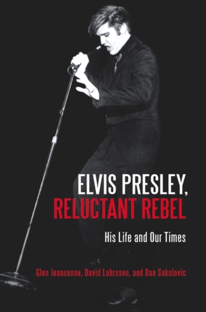 Elvis Presley, Reluctant Rebel : His Life and Our Times, Hardback Book