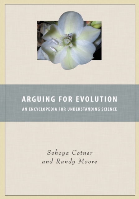 Arguing for Evolution : An Encyclopedia for Understanding Science, Hardback Book