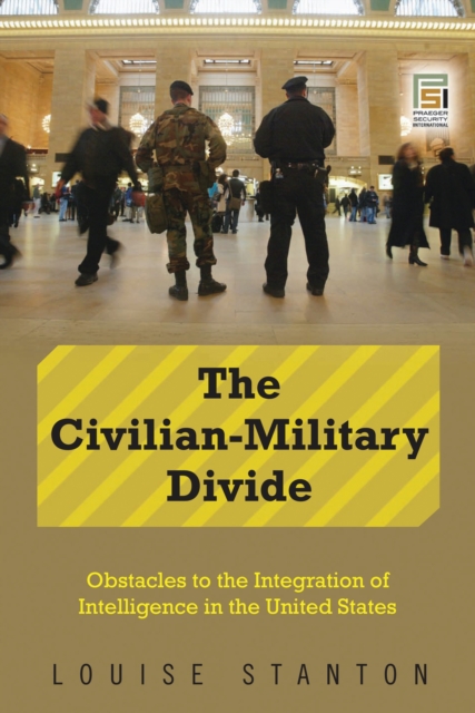 The Civilian-Military Divide : Obstacles to the Integration of Intelligence in the United States, PDF eBook