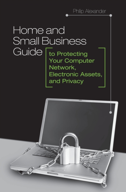 Home and Small Business Guide to Protecting Your Computer Network, Electronic Assets, and Privacy, PDF eBook