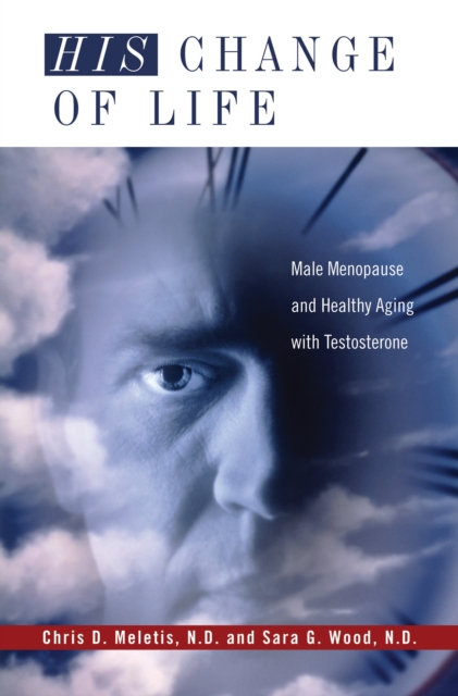 His Change of Life : Male Menopause and Healthy Aging with Testosterone, PDF eBook