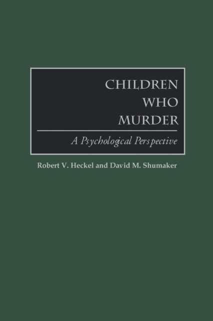Children Who Murder : A Psychological Perspective, Paperback / softback Book