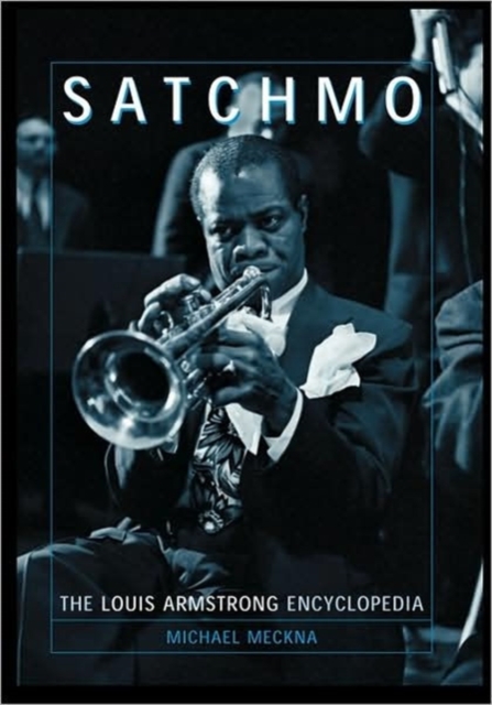 Satchmo : The Louis Armstrong Encyclopedia, Paperback / softback Book