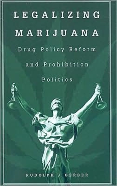 Legalizing Marijuana : Drug Policy Reform and Prohibition Politics, Paperback / softback Book