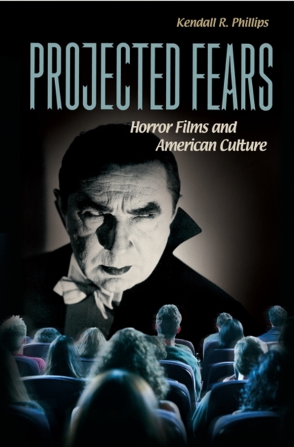 Projected Fears : Horror Films and American Culture, Paperback / softback Book