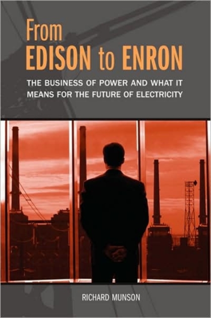 From Edison to Enron : The Business of Power and What It Means for the Future of Electricity, Paperback / softback Book