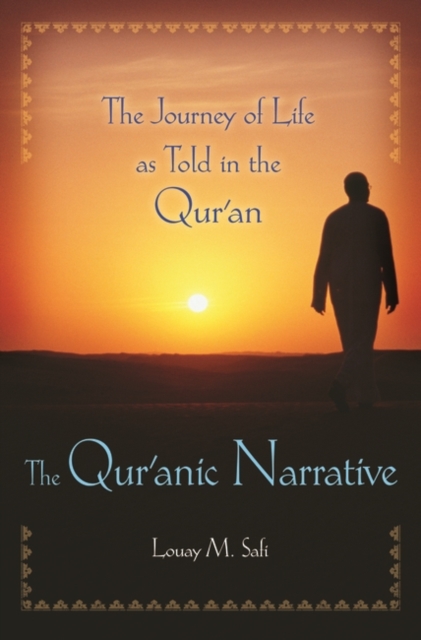 The Qur'anic Narrative : The Journey of Life as Told in the Qur'an, Hardback Book
