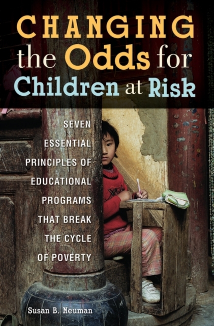 Changing the Odds for Children at Risk : Seven Essential Principles of Educational Programs that Break the Cycle of Poverty, Hardback Book