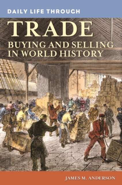 Daily Life Through Trade : Buying and Selling in World History, Hardback Book