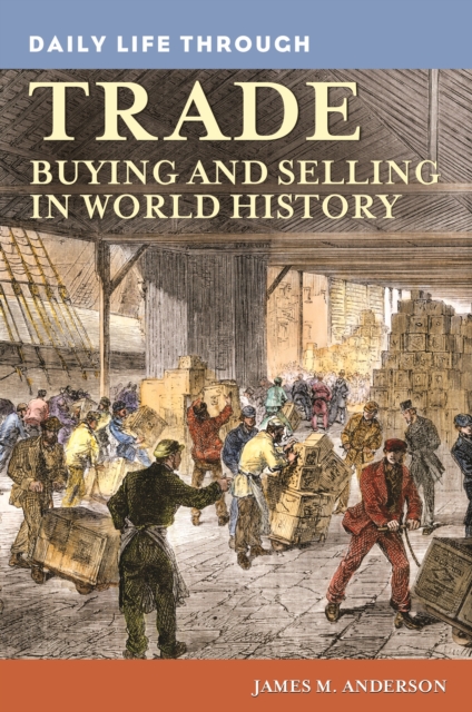 Daily Life through Trade : Buying and Selling in World History, PDF eBook
