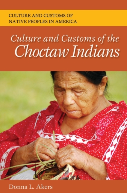 Culture and Customs of the Choctaw Indians, Hardback Book