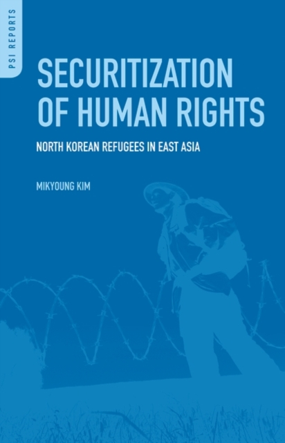 Securitization of Human Rights : North Korean Refugees in East Asia, Hardback Book