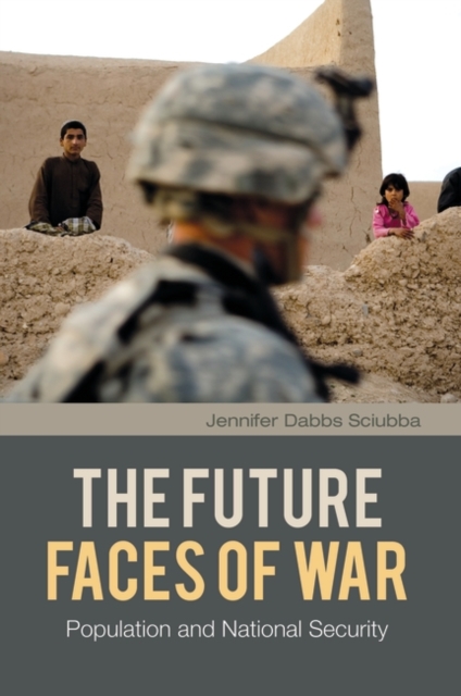 The Future Faces of War : Population and National Security, Hardback Book