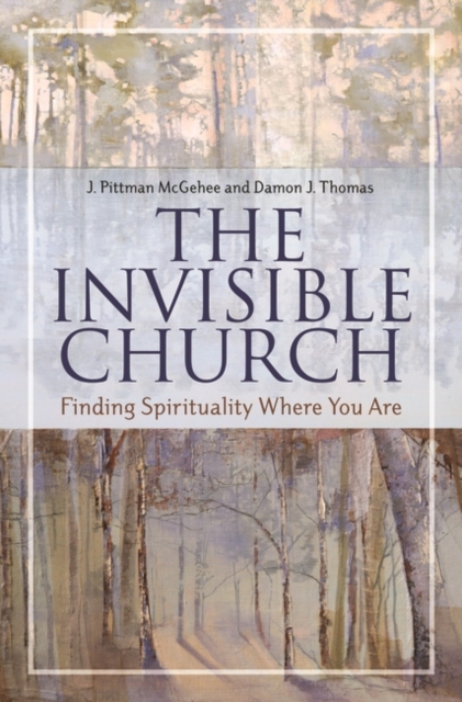The Invisible Church : Finding Spirituality Where You are, Hardback Book