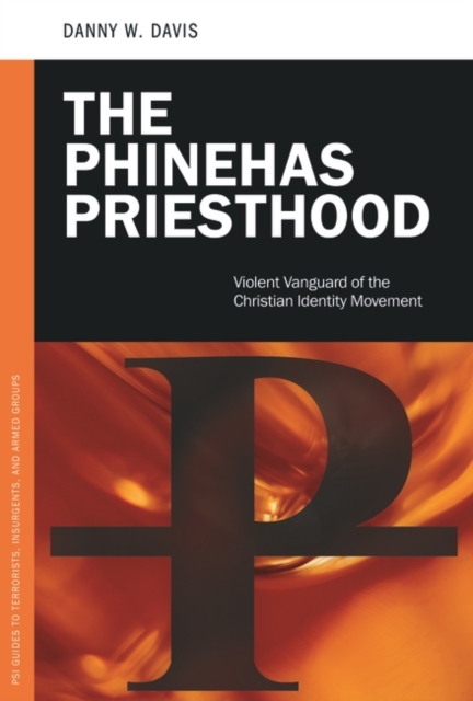 The Phinehas Priesthood : Violent Vanguard of the Christian Identity Movement, Hardback Book