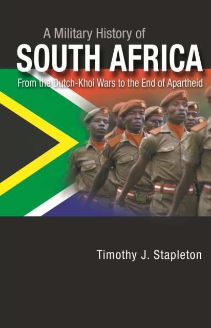 A Military History of South Africa : From the Dutch-Khoi Wars to the End of Apartheid, PDF eBook