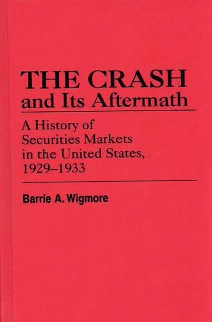 The Crash and Its Aftermath : A History of Securities Markets in the United States, 1929-1933, PDF eBook