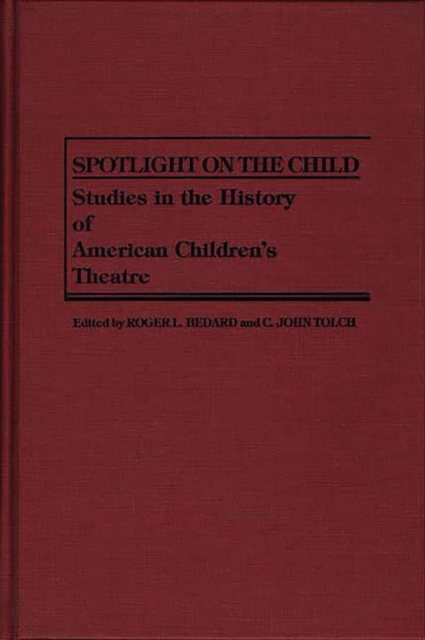 Spotlight on the Child : Studies in the History of American Children's Theatre, PDF eBook