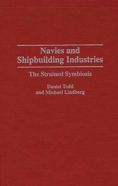 Navies and Shipbuilding Industries : The Strained Symbiosis, PDF eBook