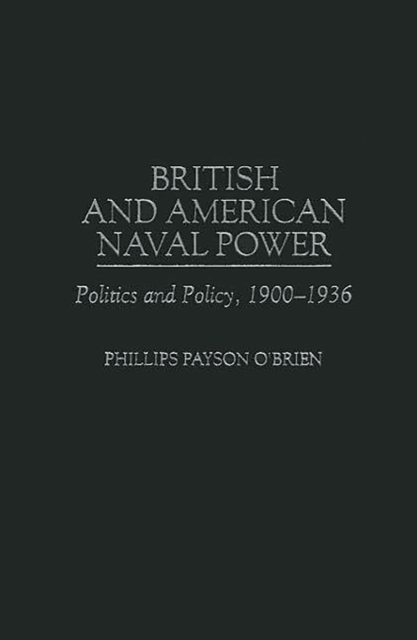 British and American Naval Power : Politics and Policy, 1900-1936, PDF eBook
