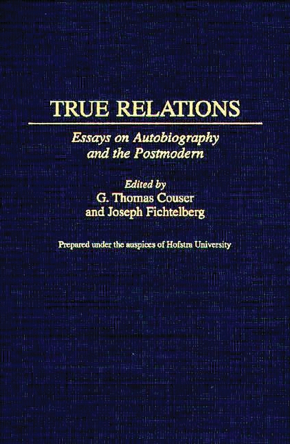 True Relations : Essays on Autobiography and the Postmodern, PDF eBook