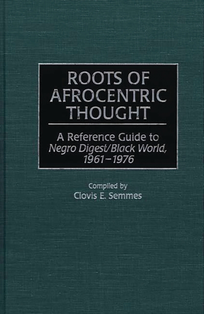 Roots of Afrocentric Thought : A Reference Guide to Negro Digest/Black World, 1961-1976, PDF eBook