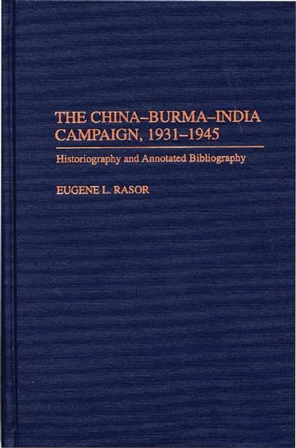 The China-Burma-India Campaign, 1931-1945 : Historiography and Annotated Bibliography, PDF eBook