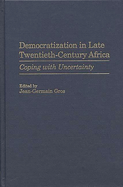 Democratization in Late Twentieth-Century Africa : Coping with Uncertainty, PDF eBook