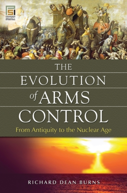 The Evolution of Arms Control : From Antiquity to the Nuclear Age, Hardback Book