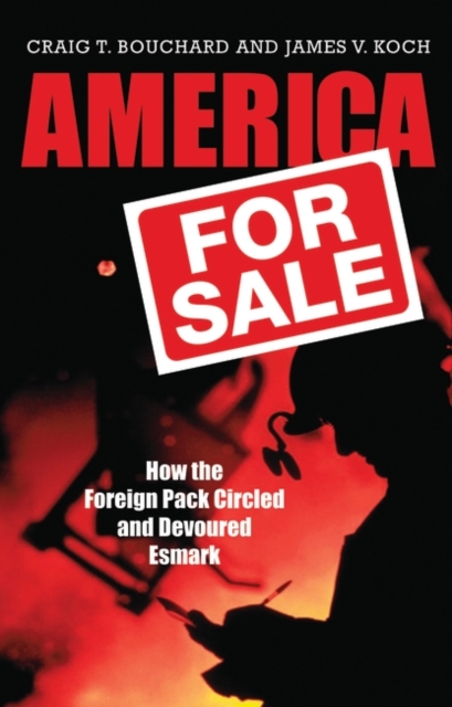 America for Sale : How the Foreign Pack Circled and Devoured Esmark, Hardback Book