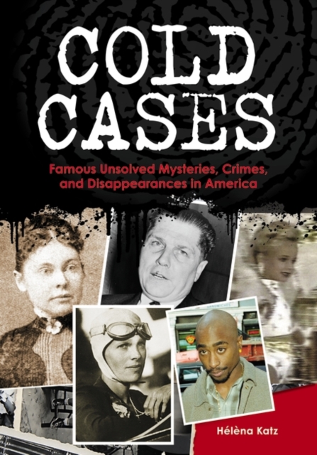 Cold Cases : Famous Unsolved Mysteries, Crimes, and Disappearances in America, Hardback Book