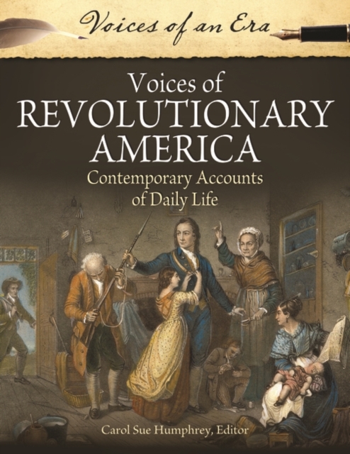 Voices of Revolutionary America : Contemporary Accounts of Daily Life, Hardback Book