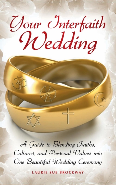 Your Interfaith Wedding : A Guide to Blending Faiths, Cultures, and Personal Values into One Beautiful Wedding Ceremony, Hardback Book
