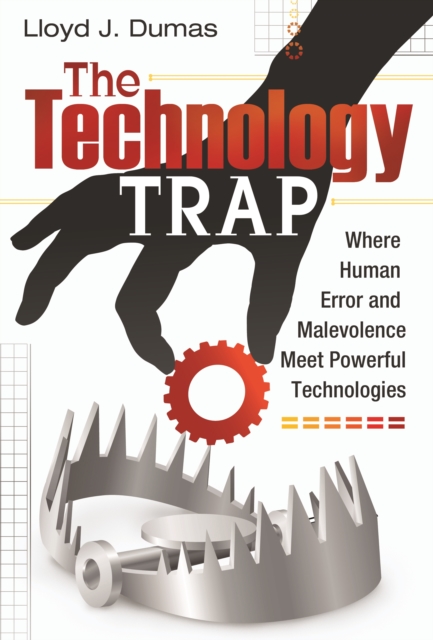 The Technology Trap : Where Human Error and Malevolence Meet Powerful Technologies, PDF eBook