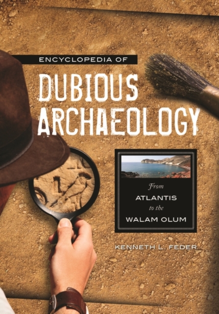 Encyclopedia of Dubious Archaeology : From Atlantis to the Walam Olum, Hardback Book