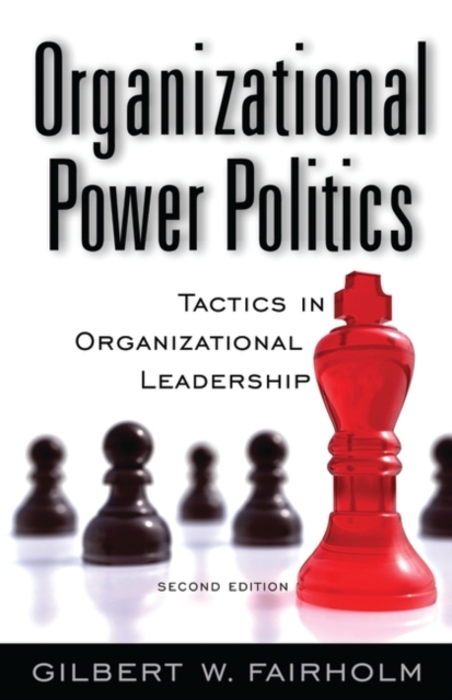 Organizational Power Politics : Tactics in Organizational Leadership, Hardback Book