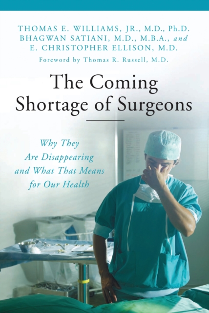 The Coming Shortage of Surgeons : Why They Are Disappearing and What That Means for Our Health, PDF eBook