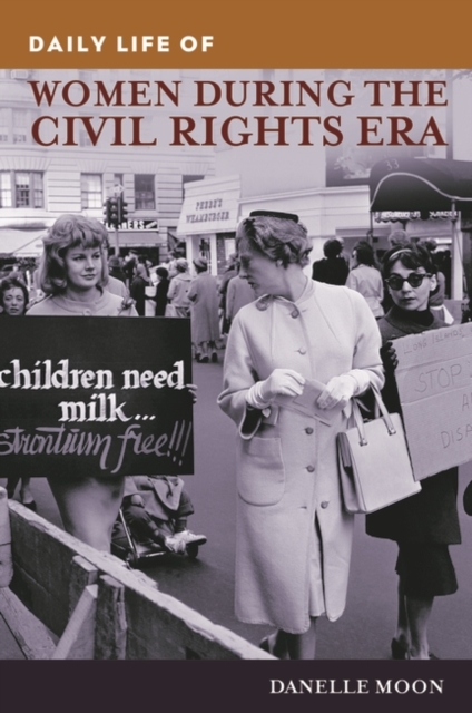 Daily Life of Women during the Civil Rights Era, Hardback Book